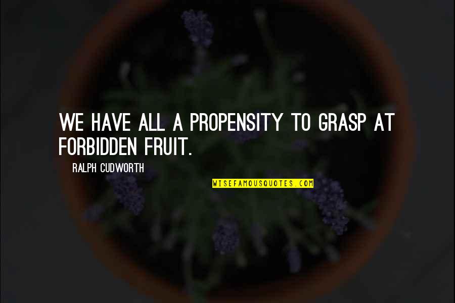 Sleet Quotes By Ralph Cudworth: We have all a propensity to grasp at