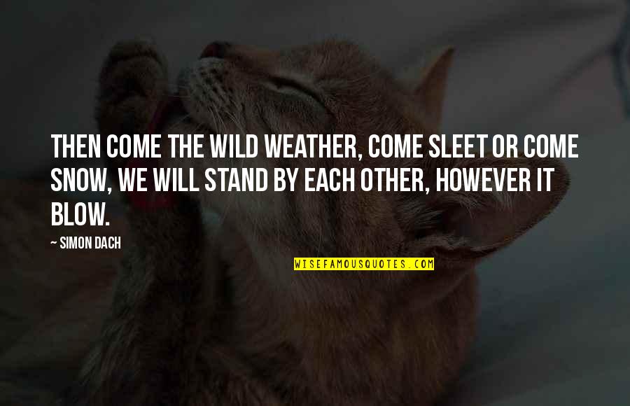 Sleet Quotes By Simon Dach: Then come the wild weather, come sleet or