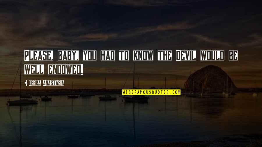 Sleeveless Quotes By Debra Anastasia: Please, baby, you had to know the Devil