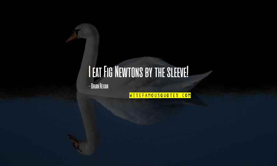 Sleeves Quotes By Brian Regan: I eat Fig Newtons by the sleeve!