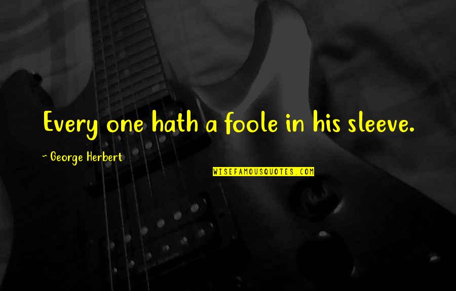 Sleeves Quotes By George Herbert: Every one hath a foole in his sleeve.
