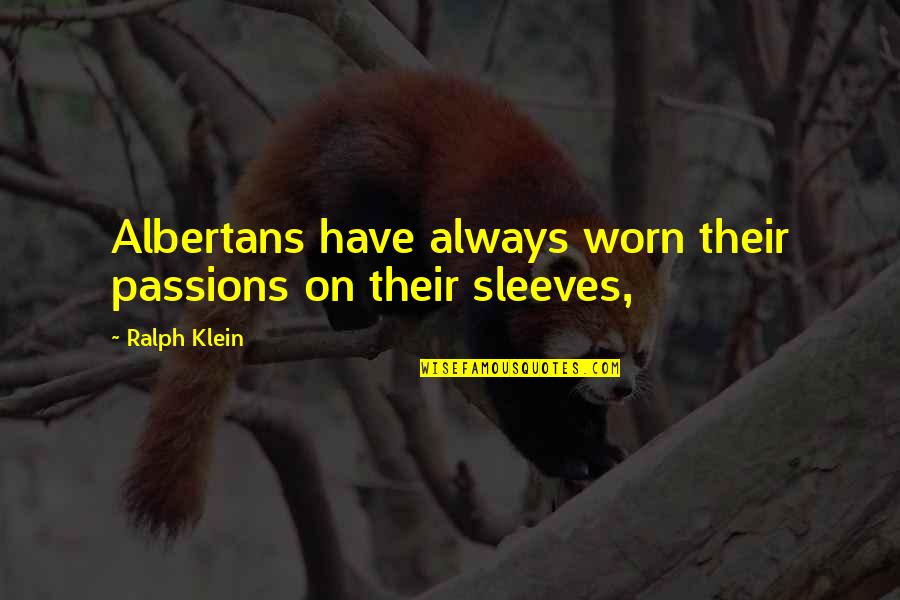 Sleeves Quotes By Ralph Klein: Albertans have always worn their passions on their