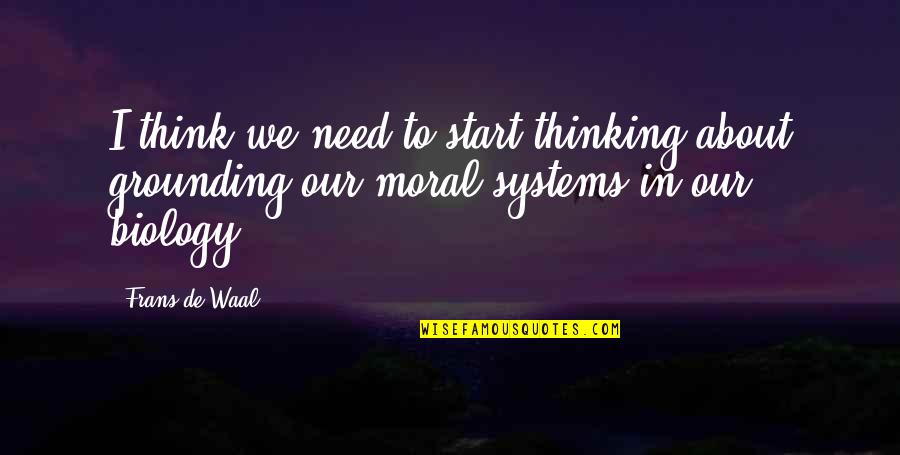 Sleezy D Quotes By Frans De Waal: I think we need to start thinking about