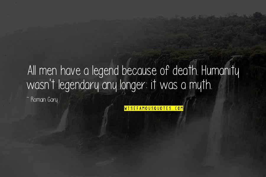 Sleezy Slippers Quotes By Romain Gary: All men have a legend because of death.