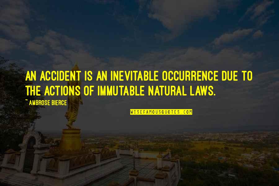 Sleger Law Quotes By Ambrose Bierce: An accident is an inevitable occurrence due to Sleger Law Quotes By Ambrose Bierce: An accident is an inevitable occurrence due to