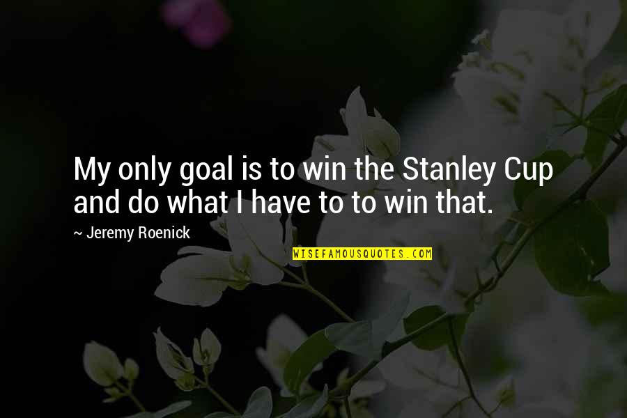 Sleger Law Quotes By Jeremy Roenick: My only goal is to win the Stanley