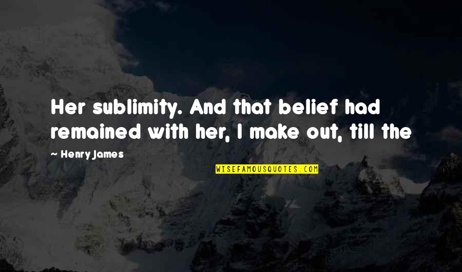 Sleifur Hei Ar Karlsson Quotes By Henry James: Her sublimity. And that belief had remained with