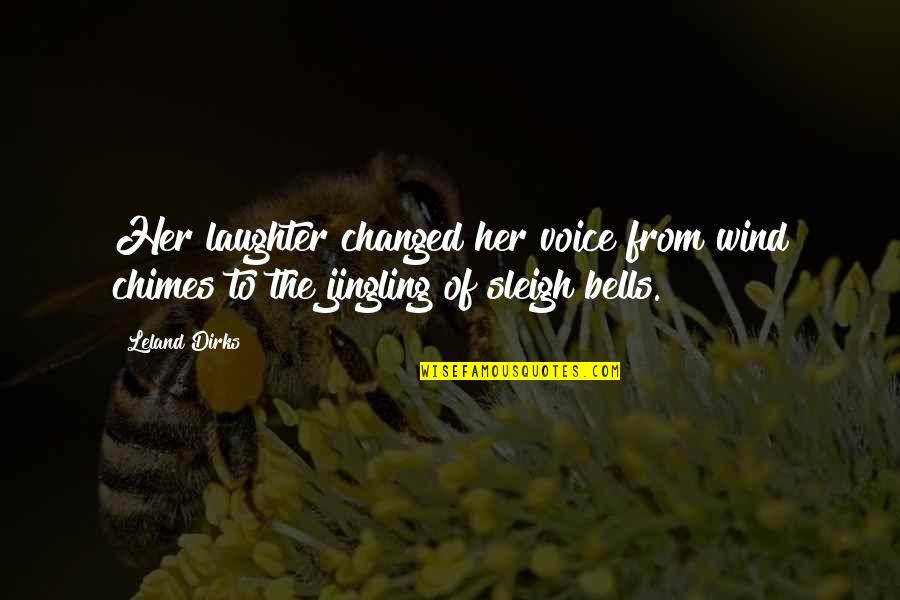 Sleigh Bells Quotes By Leland Dirks: Her laughter changed her voice from wind chimes