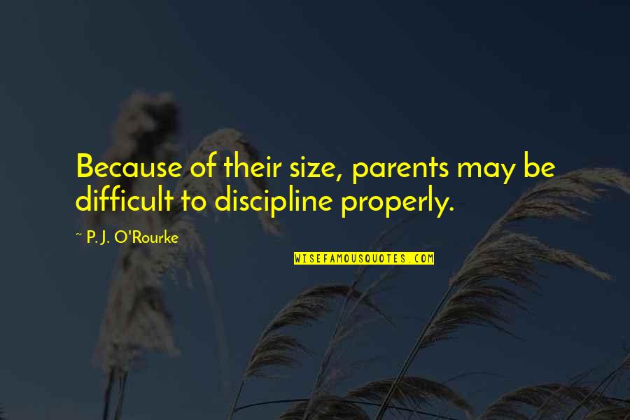 Sleighbell 5k Quotes By P. J. O'Rourke: Because of their size, parents may be difficult