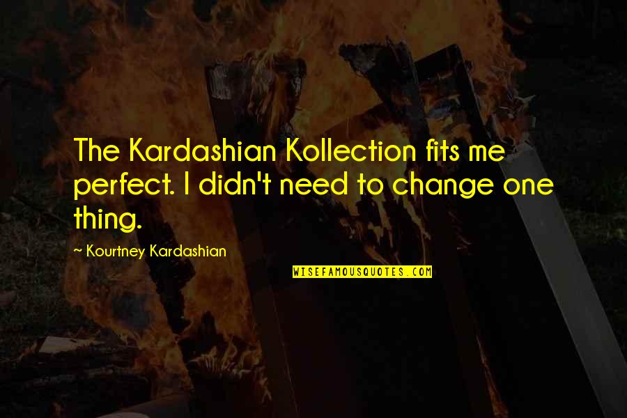 Sleighing Song Quotes By Kourtney Kardashian: The Kardashian Kollection fits me perfect. I didn't