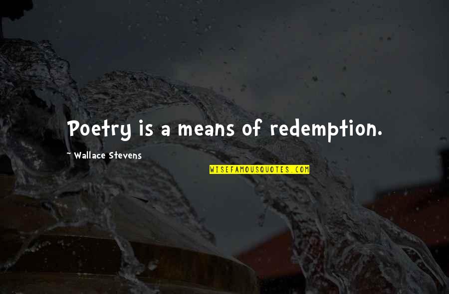 Sleighs Made Quotes By Wallace Stevens: Poetry is a means of redemption. Sleighs Made Quotes By Wallace Stevens: Poetry is a means of redemption.