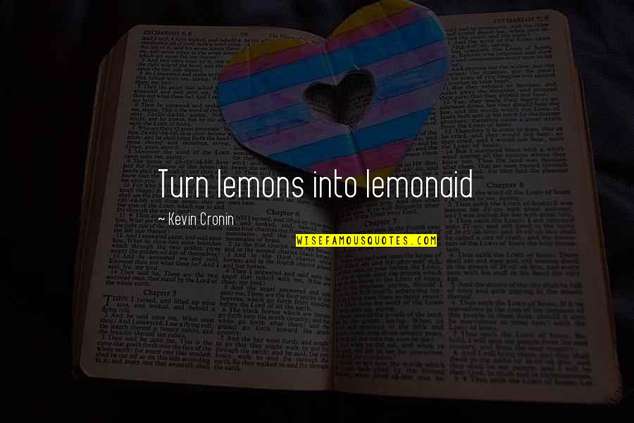 Sleights Of Mind Quotes By Kevin Cronin: Turn lemons into lemonaid