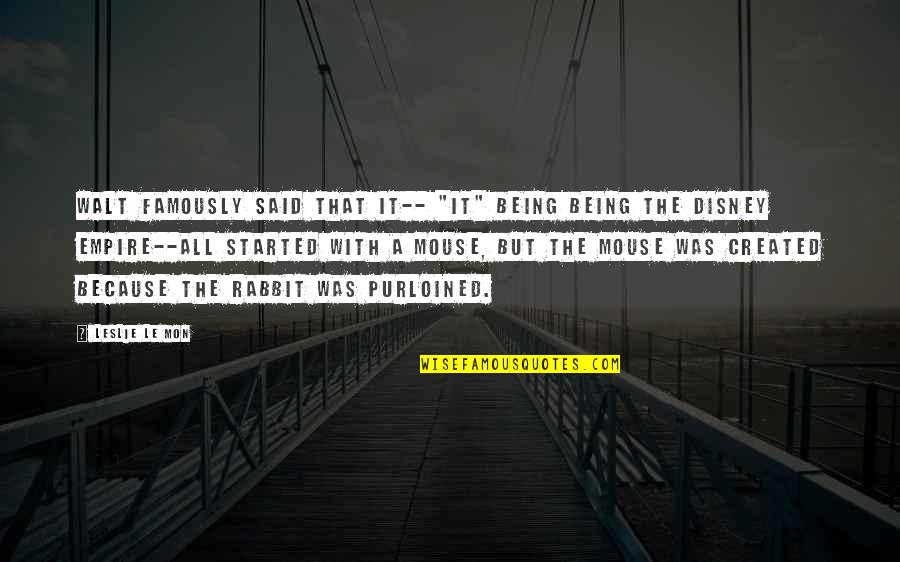 Sleights Of Mind Quotes By Leslie Le Mon: Walt famously said that it-- "it" being being