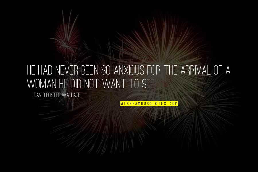 Sleights Resort Quotes By David Foster Wallace: He had never been so anxious for the