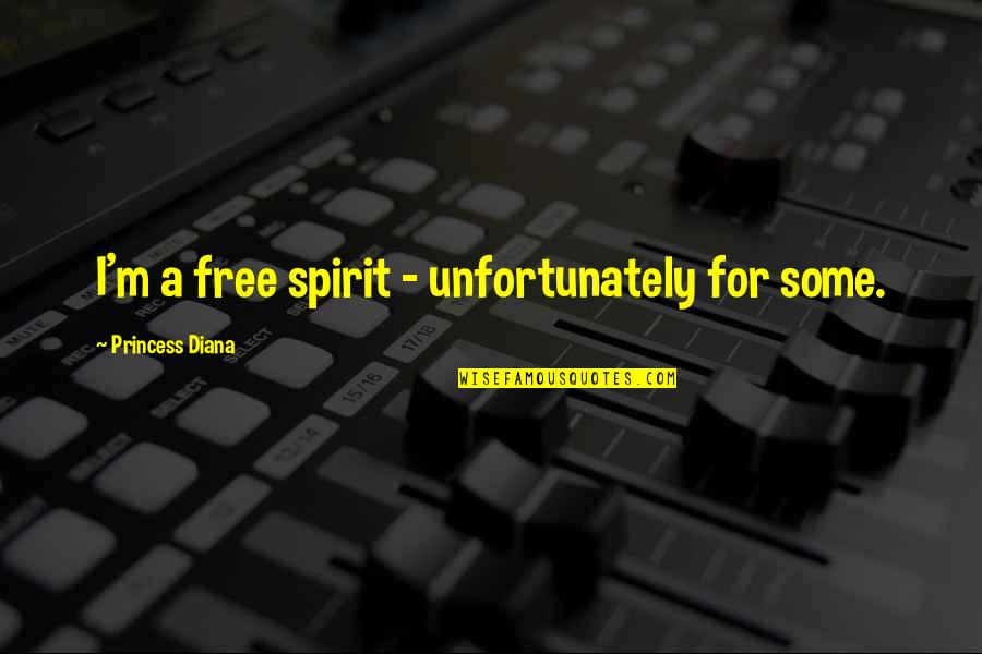 Sleipnirs Master Quotes By Princess Diana: I'm a free spirit - unfortunately for some. Sleipnirs Master Quotes By Princess Diana: I'm a free spirit - unfortunately for some.