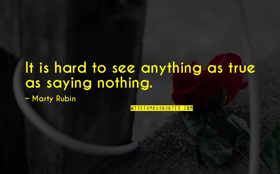 Slem Quotes By Marty Rubin: It is hard to see anything as true Slem Quotes By Marty Rubin: It is hard to see anything as true