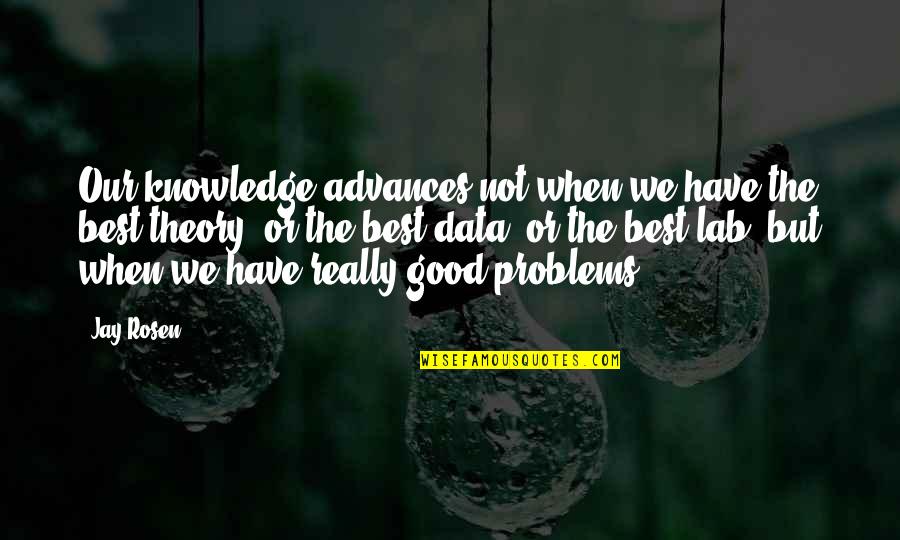 Sleman Yogyakarta Quotes By Jay Rosen: Our knowledge advances not when we have the