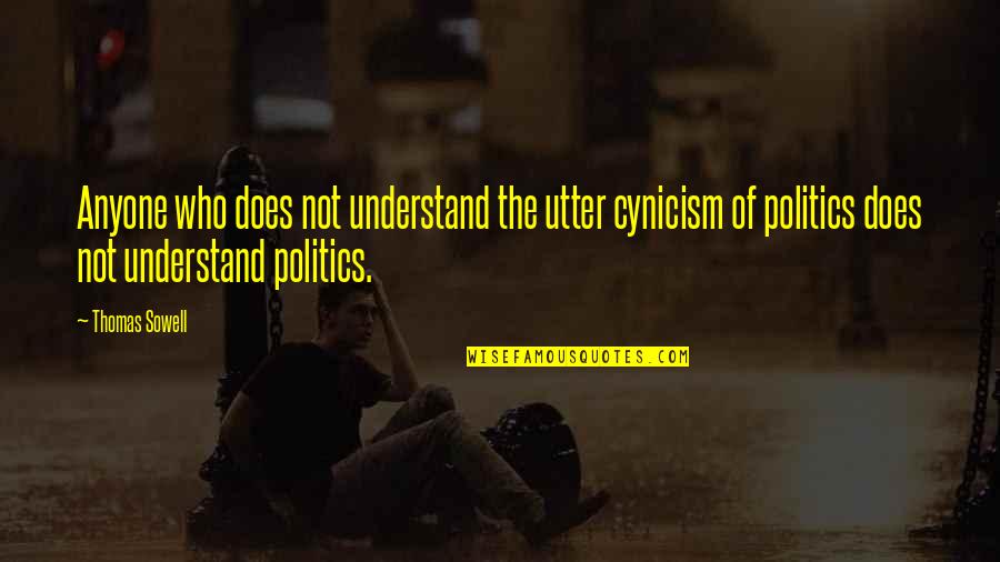 Sleman Yogyakarta Quotes By Thomas Sowell: Anyone who does not understand the utter cynicism