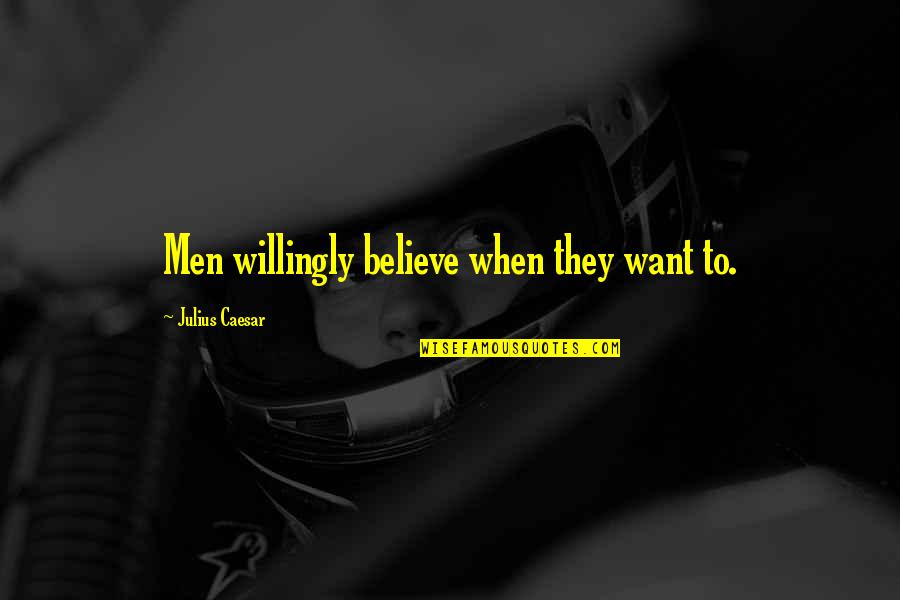 Slenderella Quotes By Julius Caesar: Men willingly believe when they want to. Slenderella Quotes By Julius Caesar: Men willingly believe when they want to.