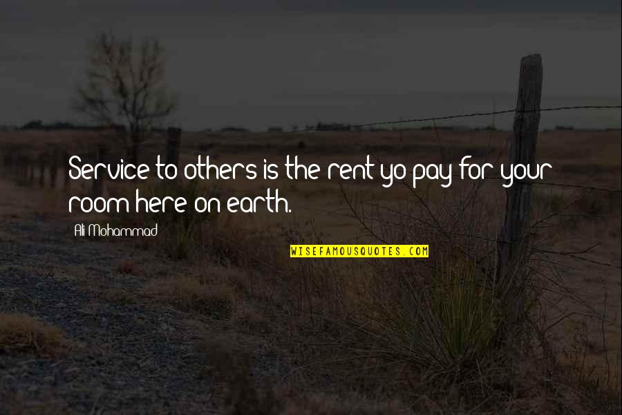 Slenderest Quotes By Ali Mohammad: Service to others is the rent yo pay