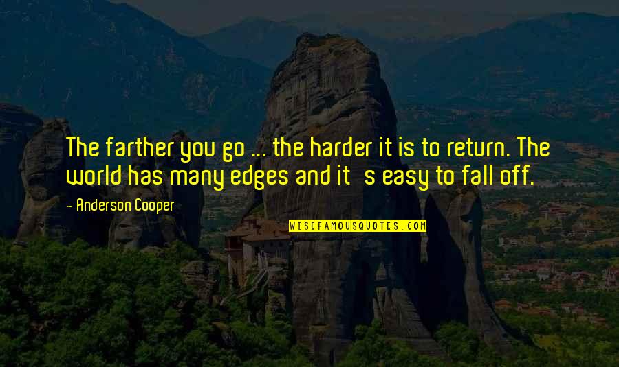 Slenderest Quotes By Anderson Cooper: The farther you go ... the harder it