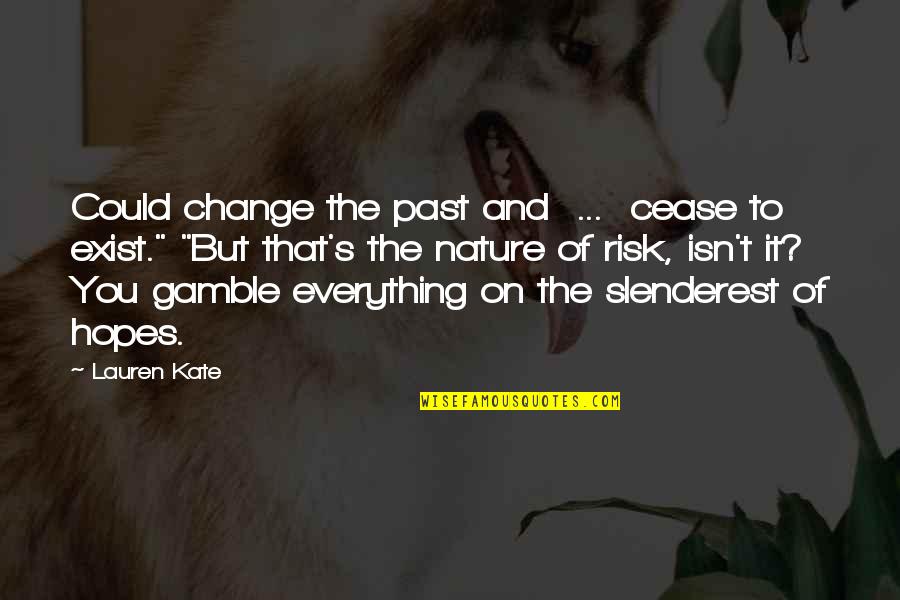 Slenderest Quotes By Lauren Kate: Could change the past and ... cease to