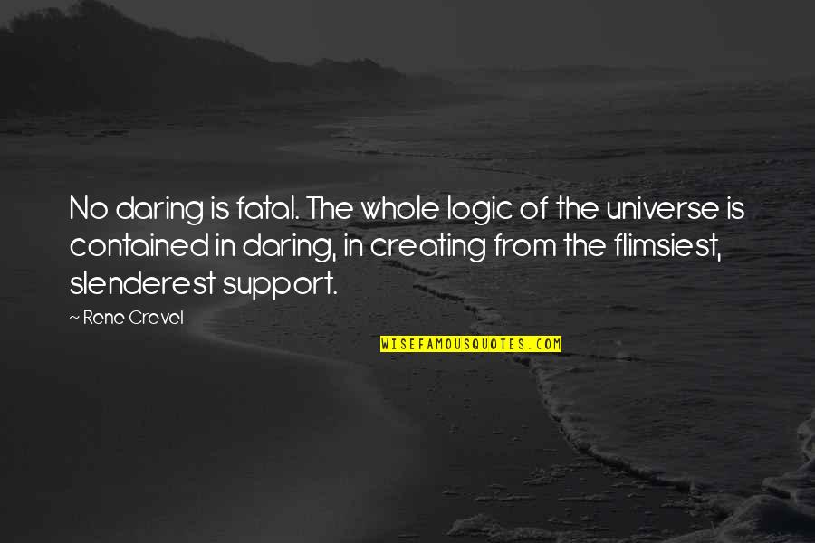 Slenderest Quotes By Rene Crevel: No daring is fatal. The whole logic of