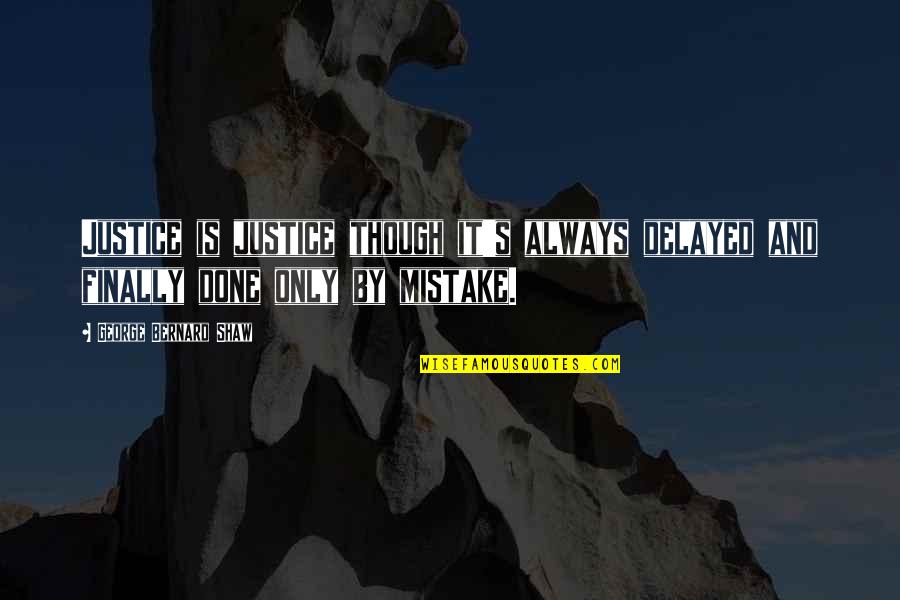Slenker Pigeon Quotes By George Bernard Shaw: Justice is justice though it's always delayed and