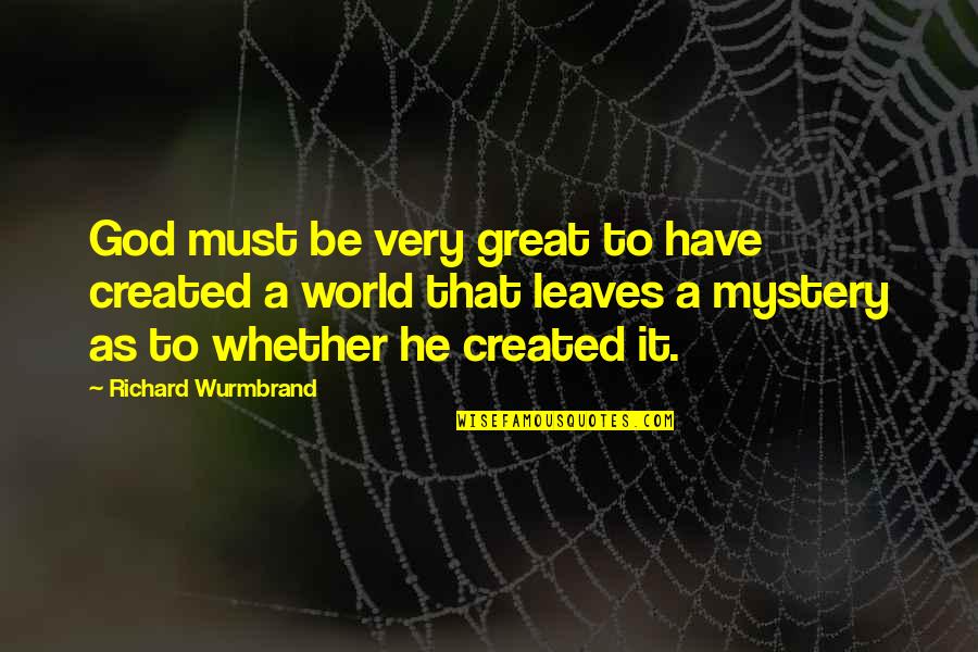 Slentz Field Quotes By Richard Wurmbrand: God must be very great to have created