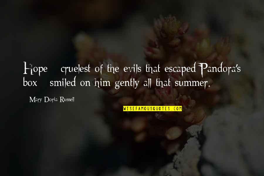 Slepacia Quotes By Mary Doria Russell: Hope - cruelest of the evils that escaped Slepacia Quotes By Mary Doria Russell: Hope - cruelest of the evils that escaped