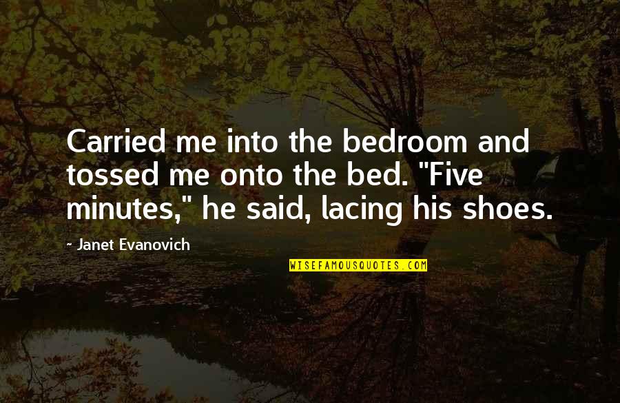 Slepci B Lek Quotes By Janet Evanovich: Carried me into the bedroom and tossed me