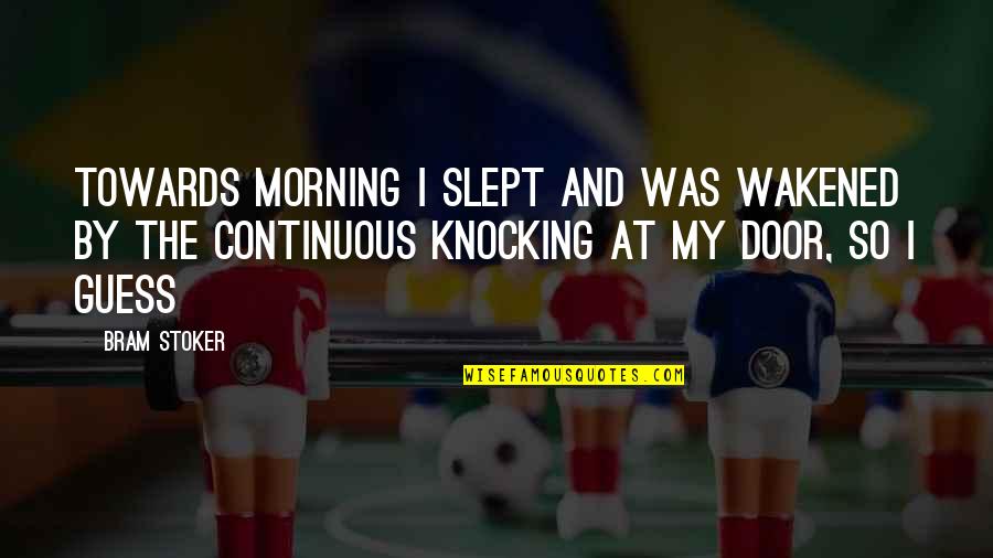 Slept Off Quotes By Bram Stoker: Towards morning I slept and was wakened by Slept Off Quotes By Bram Stoker: Towards morning I slept and was wakened by