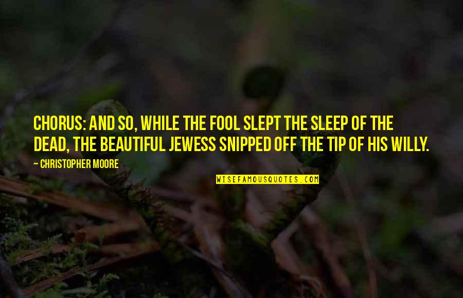 Slept Off Quotes By Christopher Moore: CHORUS: And so, while the fool slept the Slept Off Quotes By Christopher Moore: CHORUS: And so, while the fool slept the