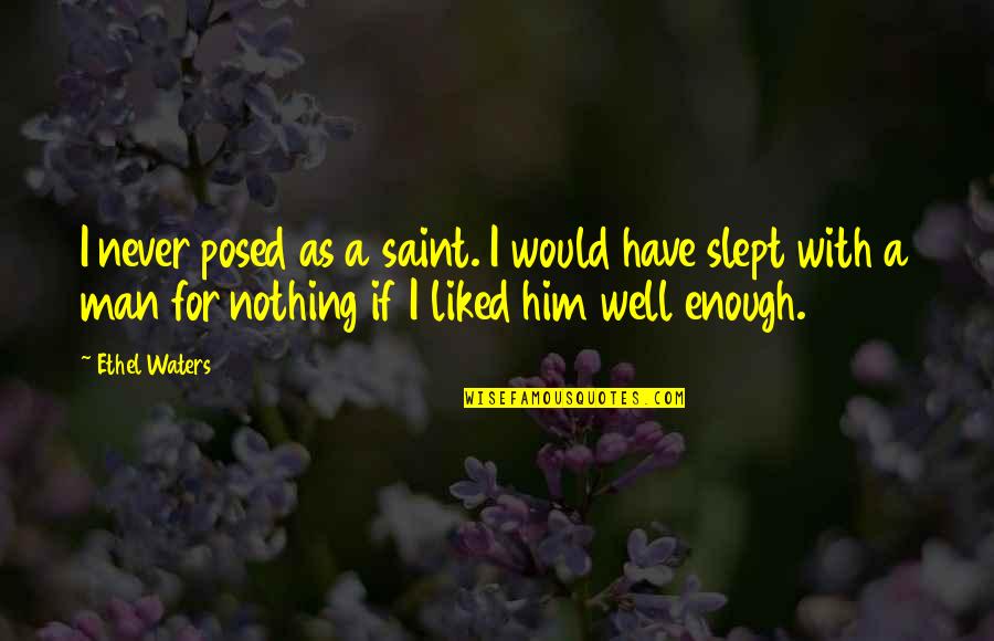 Slept Off Quotes By Ethel Waters: I never posed as a saint. I would Slept Off Quotes By Ethel Waters: I never posed as a saint. I would