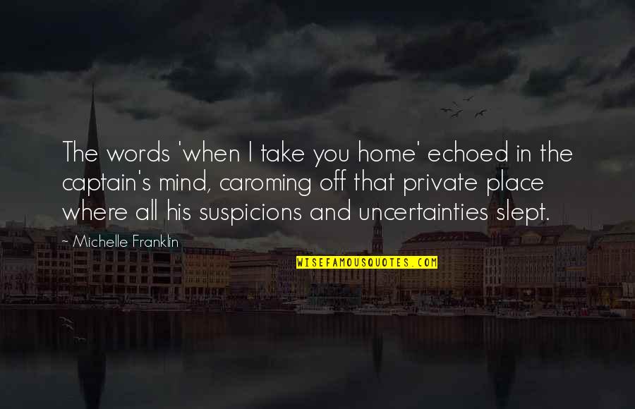 Slept Off Quotes By Michelle Franklin: The words 'when I take you home' echoed Slept Off Quotes By Michelle Franklin: The words 'when I take you home' echoed