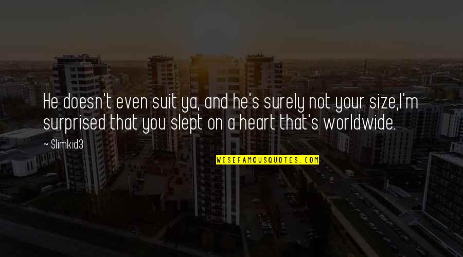 Slept Off Quotes By Slimkid3: He doesn't even suit ya, and he's surely Slept Off Quotes By Slimkid3: He doesn't even suit ya, and he's surely