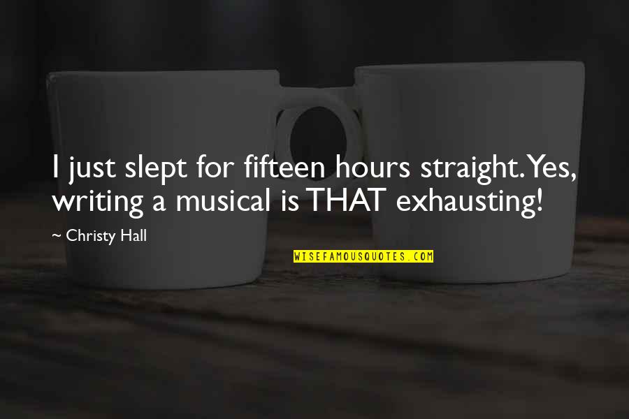 Slept On Quotes By Christy Hall: I just slept for fifteen hours straight. Yes,