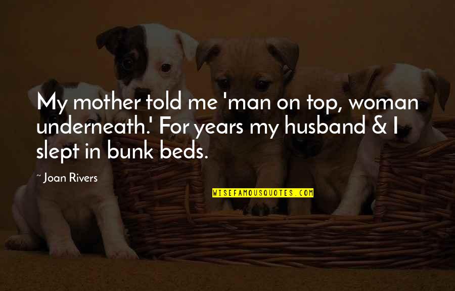 Slept On Quotes By Joan Rivers: My mother told me 'man on top, woman