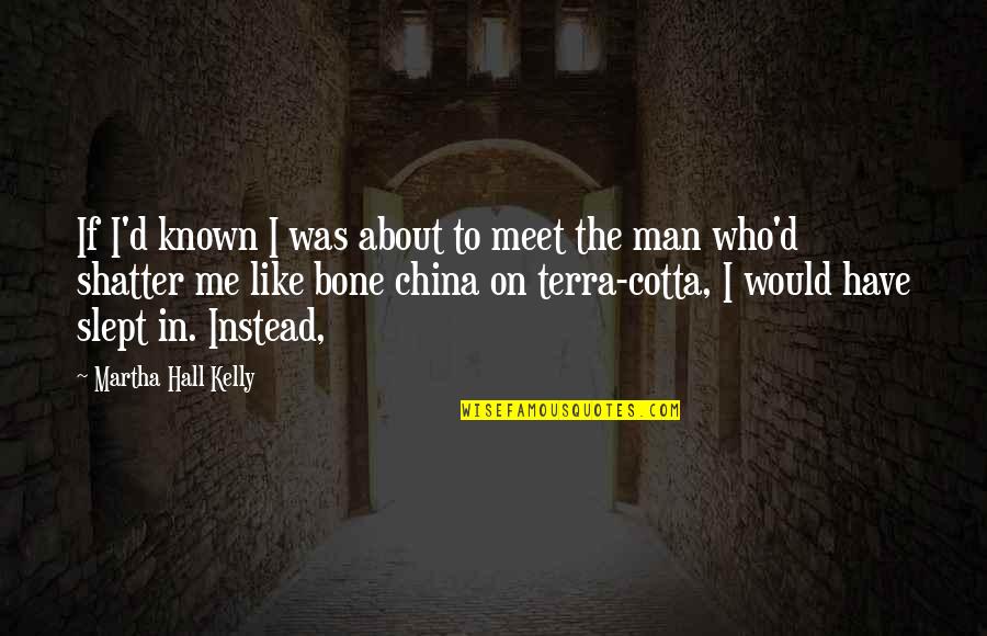 Slept On Quotes By Martha Hall Kelly: If I'd known I was about to meet