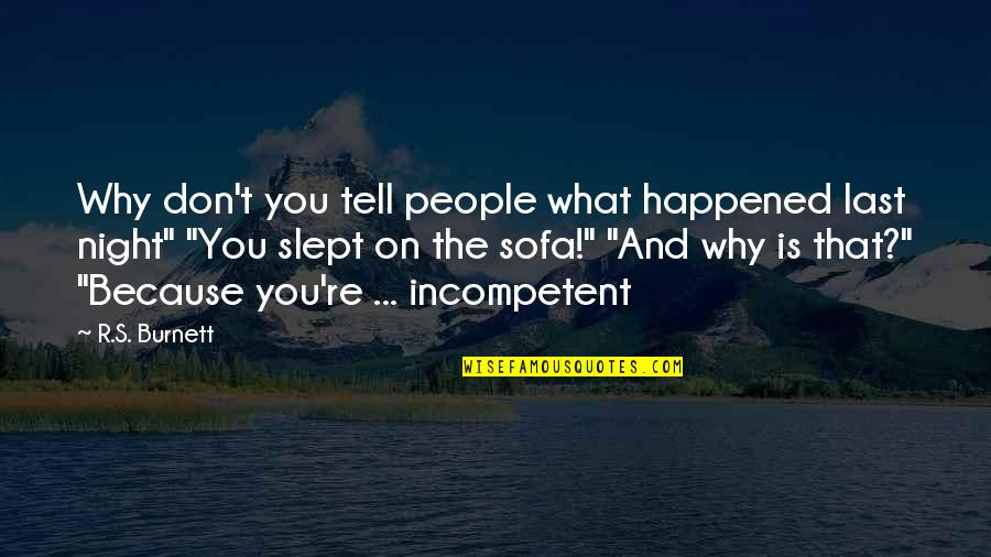 Slept On Quotes By R.S. Burnett: Why don't you tell people what happened last