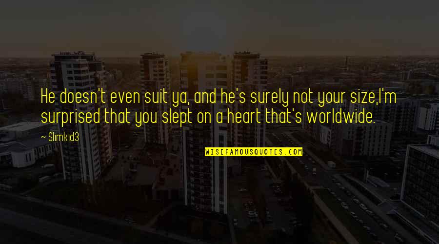 Slept On Quotes By Slimkid3: He doesn't even suit ya, and he's surely