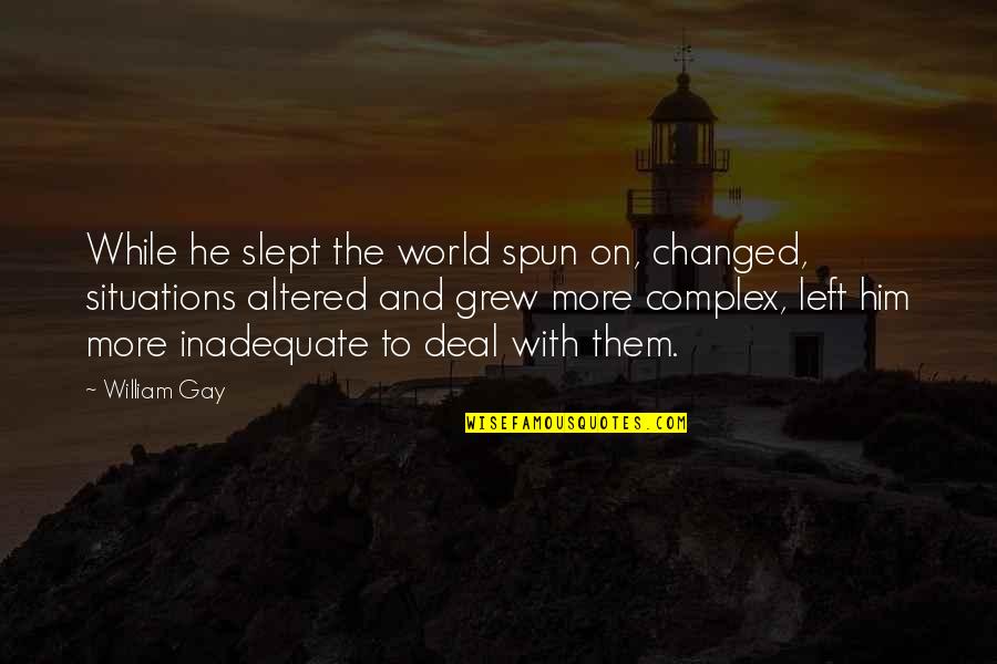 Slept On Quotes By William Gay: While he slept the world spun on, changed,