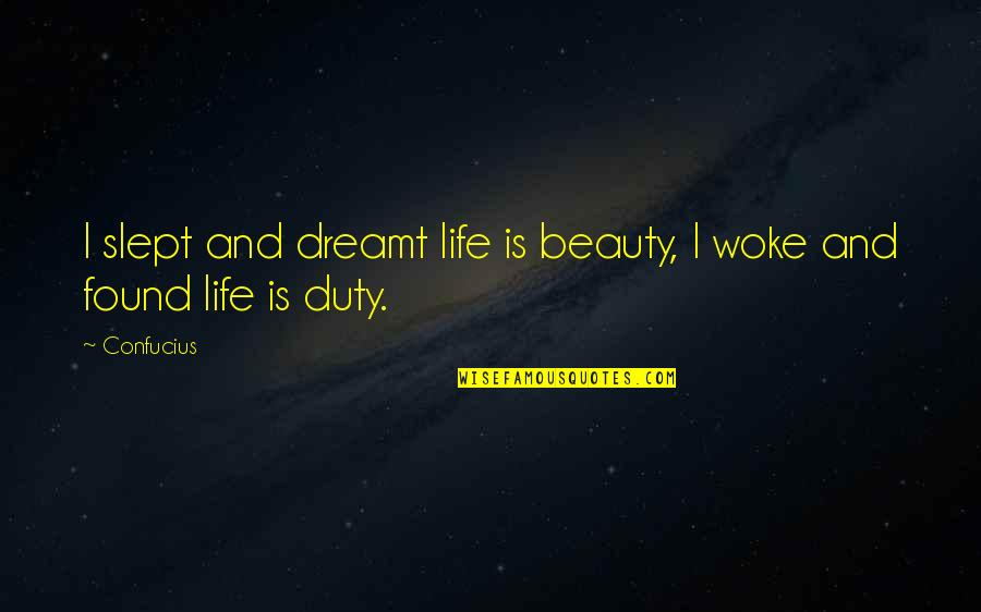 Slept Quotes By Confucius: I slept and dreamt life is beauty, I