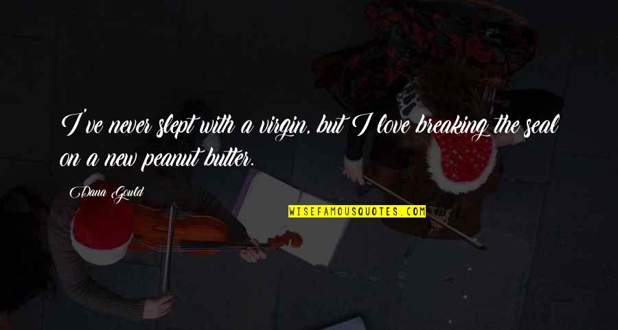 Slept Quotes By Dana Gould: I've never slept with a virgin, but I
