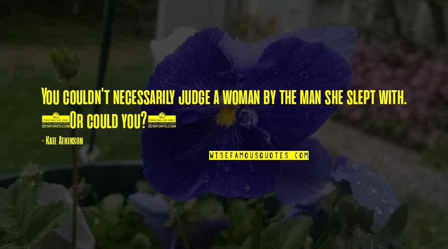 Slept Quotes By Kate Atkinson: You couldn't necessarily judge a woman by the