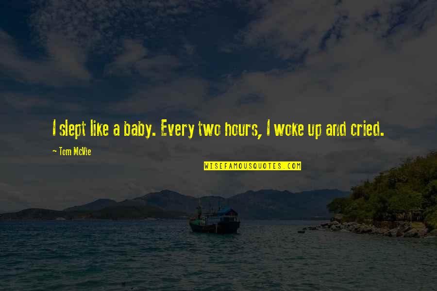 Slept Quotes By Tom McVie: I slept like a baby. Every two hours,