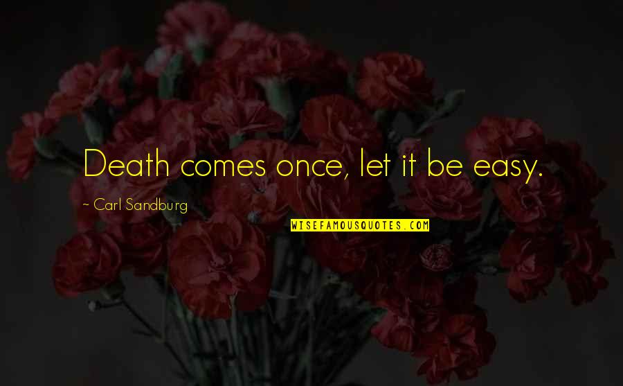 Slesinskidesigngroup Quotes By Carl Sandburg: Death comes once, let it be easy.