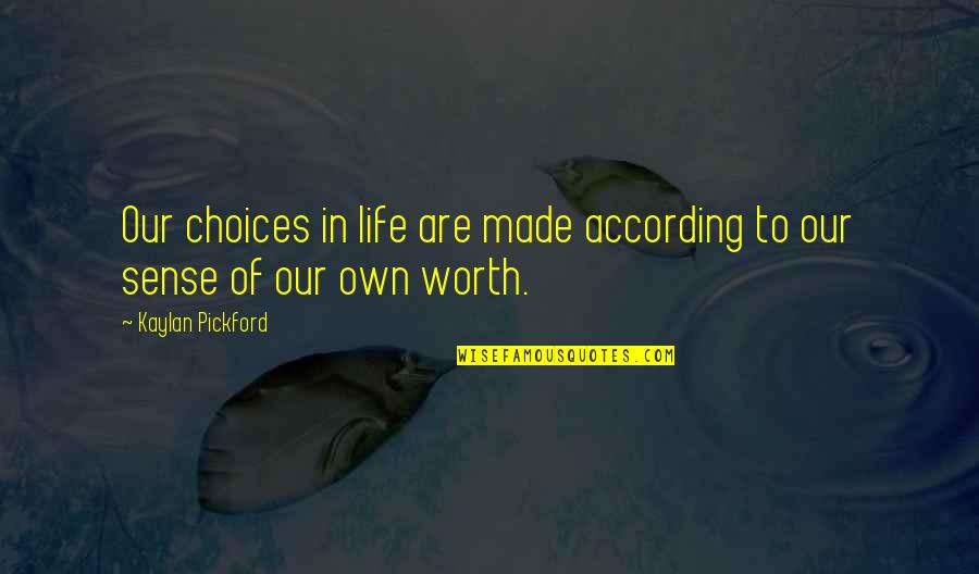 Slesinskidesigngroup Quotes By Kaylan Pickford: Our choices in life are made according to