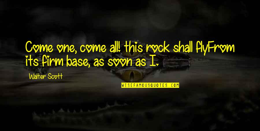 Slesinskidesigngroup Quotes By Walter Scott: Come one, come all! this rock shall flyFrom