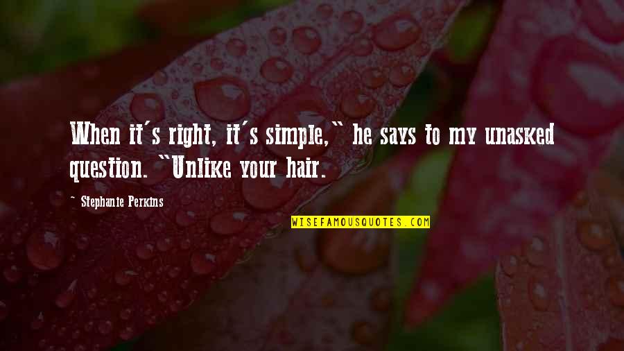 Slessor Periard Quotes By Stephanie Perkins: When it's right, it's simple," he says to Slessor Periard Quotes By Stephanie Perkins: When it's right, it's simple," he says to